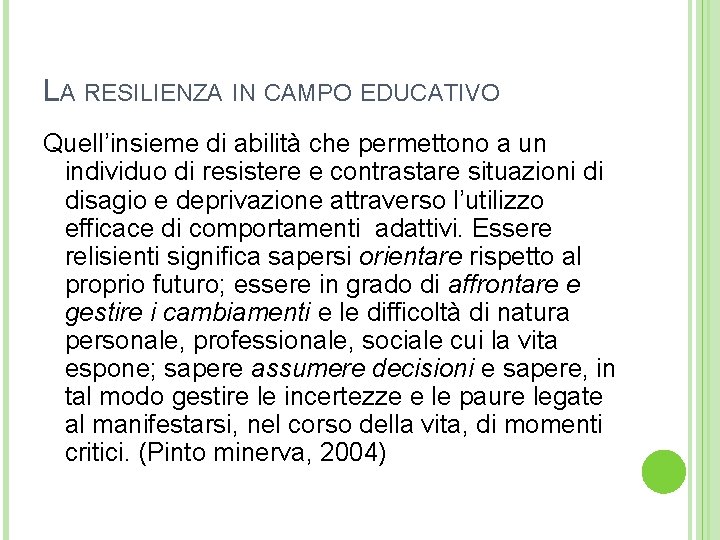 LA RESILIENZA IN CAMPO EDUCATIVO Quell’insieme di abilità che permettono a un individuo di