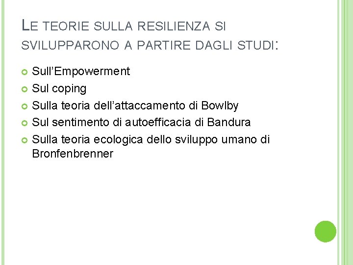 LE TEORIE SULLA RESILIENZA SI SVILUPPARONO A PARTIRE DAGLI STUDI: Sull’Empowerment Sul coping Sulla