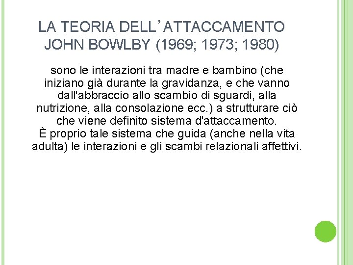 LA TEORIA DELL’ATTACCAMENTO JOHN BOWLBY (1969; 1973; 1980) sono le interazioni tra madre e