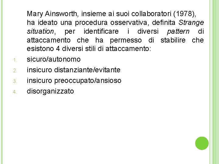 1. 2. 3. 4. Mary Ainsworth, insieme ai suoi collaboratori (1978), ha ideato una