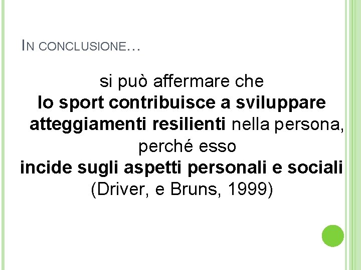 IN CONCLUSIONE… si può affermare che lo sport contribuisce a sviluppare atteggiamenti resilienti nella