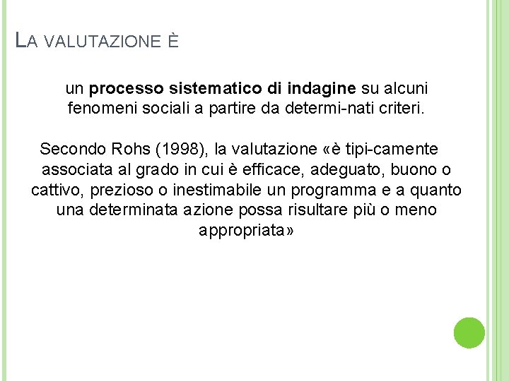 LA VALUTAZIONE È un processo sistematico di indagine su alcuni fenomeni sociali a partire