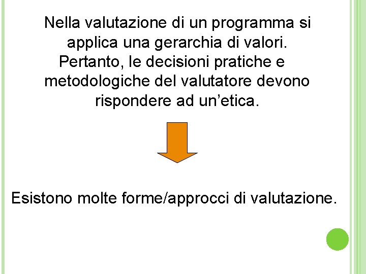 Nella valutazione di un programma si applica una gerarchia di valori. Pertanto, le decisioni
