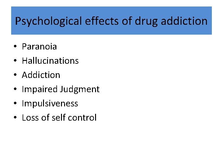Psychological effects of drug addiction • • • Paranoia Hallucinations Addiction Impaired Judgment Impulsiveness