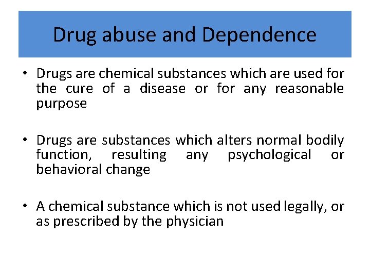 Drug abuse and Dependence • Drugs are chemical substances which are used for the