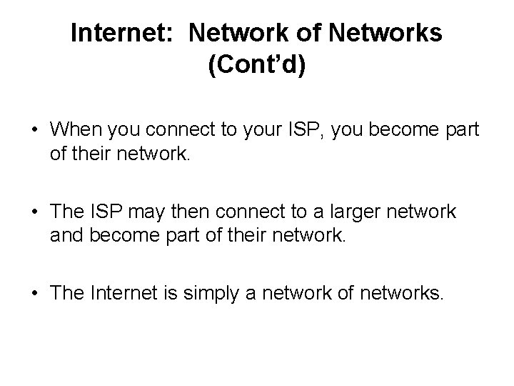Internet: Network of Networks (Cont’d) • When you connect to your ISP, you become