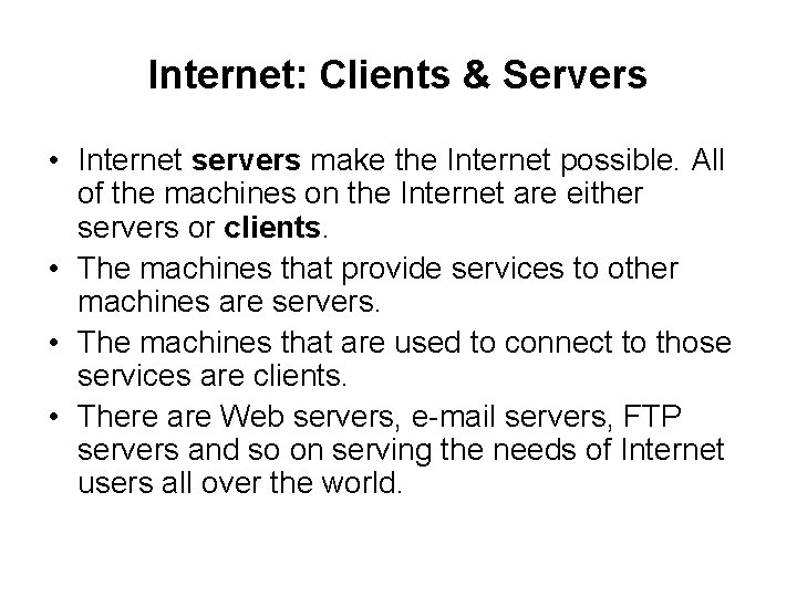 Internet: Clients & Servers • Internet servers make the Internet possible. All of the