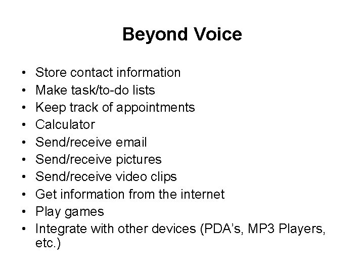 Beyond Voice • • • Store contact information Make task/to-do lists Keep track of