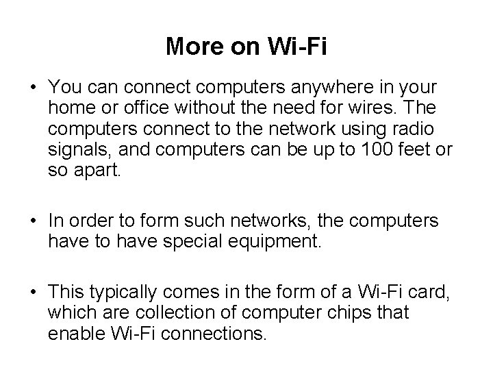 More on Wi-Fi • You can connect computers anywhere in your home or office