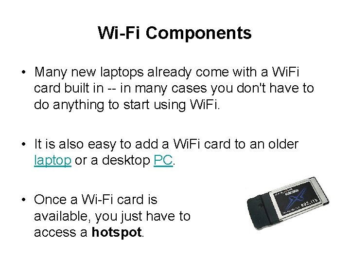 Wi-Fi Components • Many new laptops already come with a Wi. Fi card built