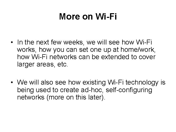 More on Wi-Fi • In the next few weeks, we will see how Wi-Fi