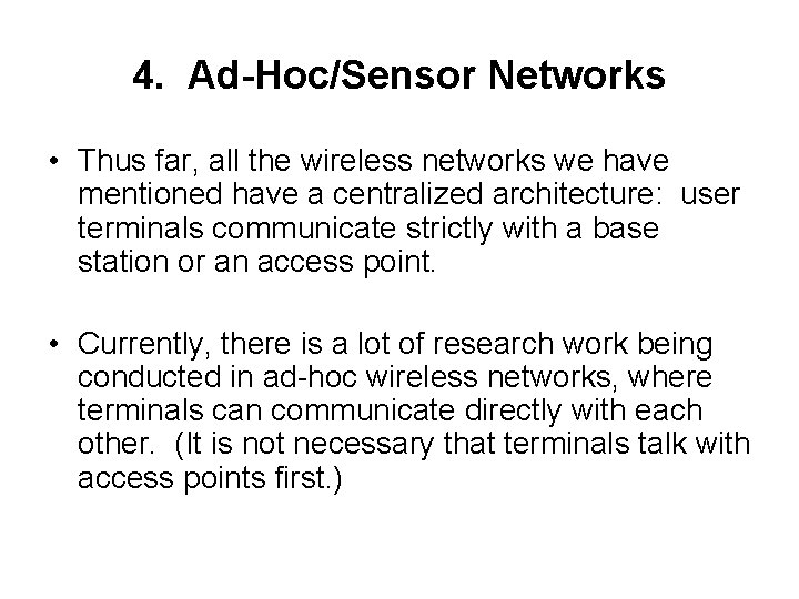 4. Ad-Hoc/Sensor Networks • Thus far, all the wireless networks we have mentioned have