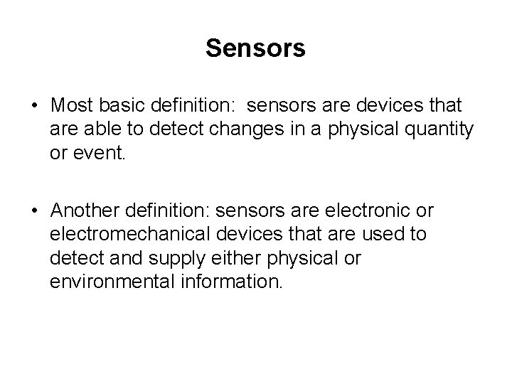 Sensors • Most basic definition: sensors are devices that are able to detect changes