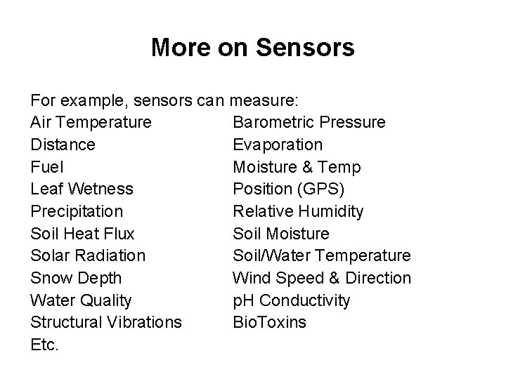 More on Sensors For example, sensors can measure: Air Temperature Barometric Pressure Distance Evaporation