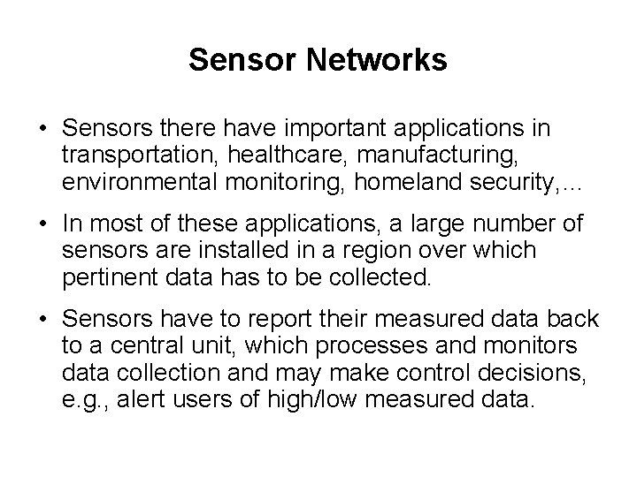 Sensor Networks • Sensors there have important applications in transportation, healthcare, manufacturing, environmental monitoring,