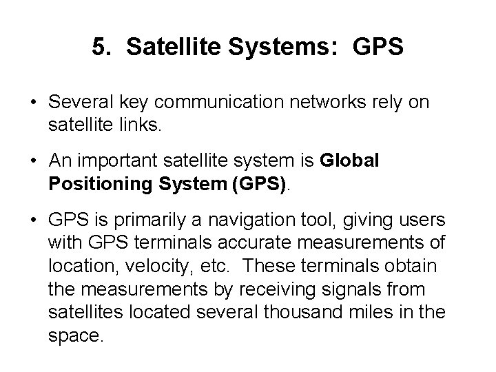 5. Satellite Systems: GPS • Several key communication networks rely on satellite links. •