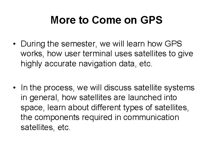 More to Come on GPS • During the semester, we will learn how GPS