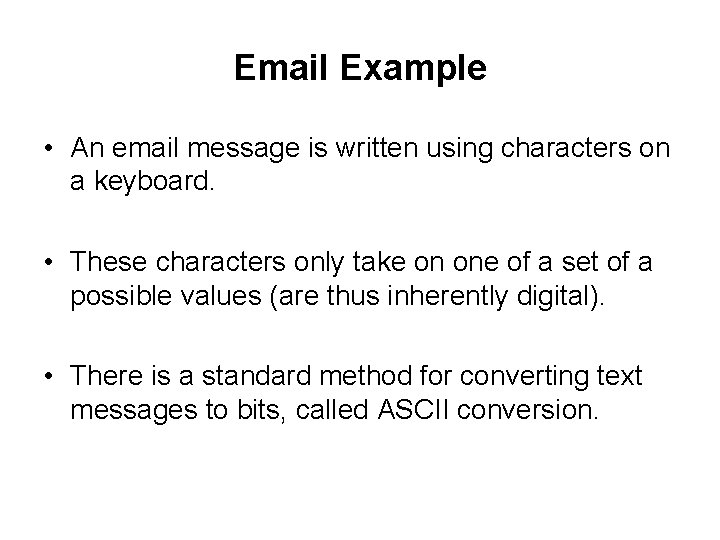 Email Example • An email message is written using characters on a keyboard. •