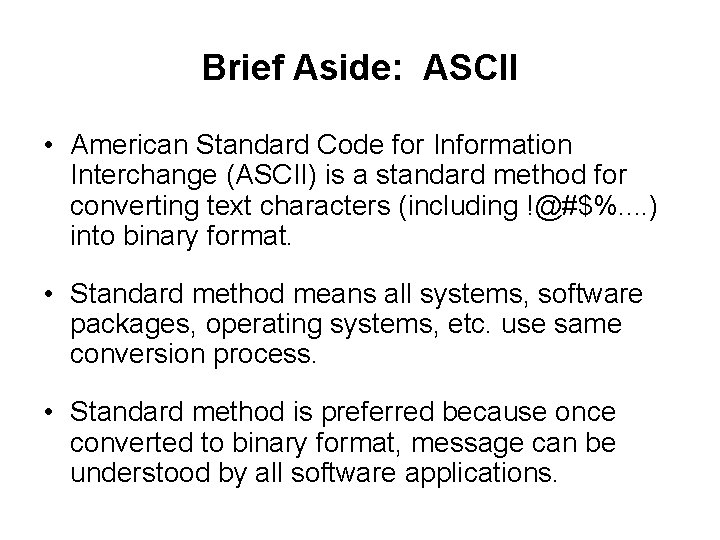 Brief Aside: ASCII • American Standard Code for Information Interchange (ASCII) is a standard