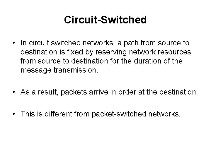 Circuit-Switched • In circuit switched networks, a path from source to destination is fixed