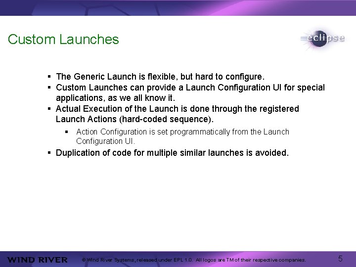 Custom Launches § The Generic Launch is flexible, but hard to configure. § Custom