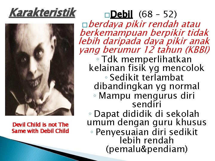 Karakteristik Devil Child is not The Same with Debil Child �Debil �berdaya (68 –