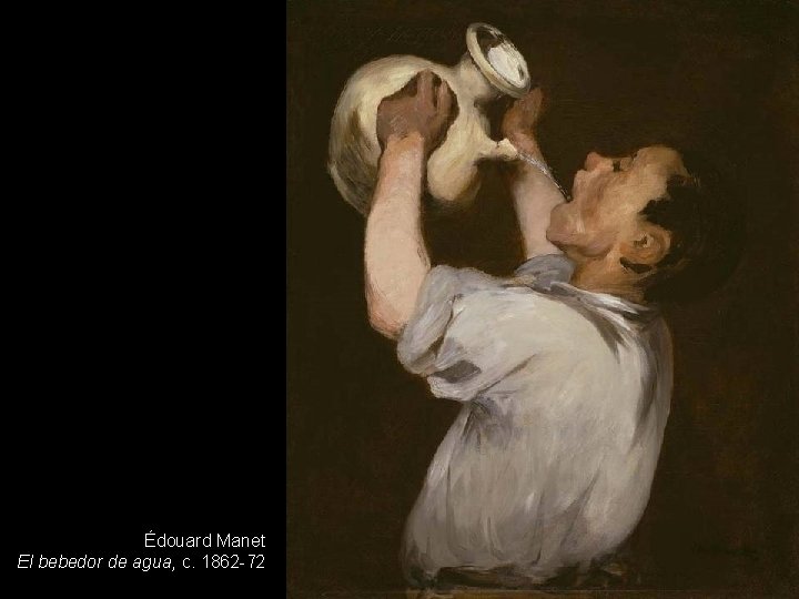 Édouard Manet El bebedor de agua, c. 1862 -72 