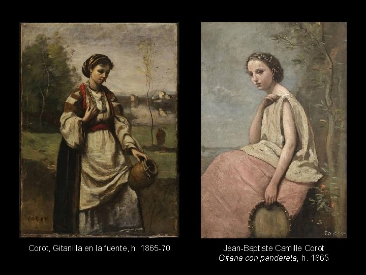 Corot, Gitanilla en la fuente, h. 1865 -70 Jean-Baptiste Camille Corot Gitana con pandereta,