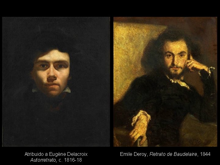 Atribuido a Eugène Delacroix Autorretrato, c. 1816 -18 Emile Deroy, Retrato de Baudelaire, 1844