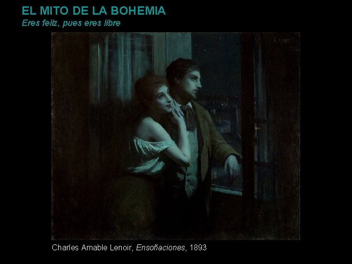 EL MITO DE LA BOHEMIA Eres feliz, pues eres libre Charles Amable Lenoir, Ensoñaciones,