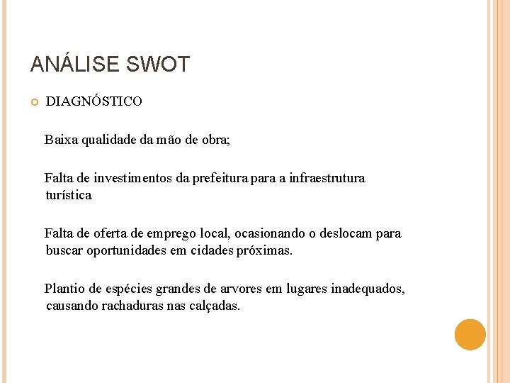 ANÁLISE SWOT DIAGNÓSTICO Baixa qualidade da mão de obra; Falta de investimentos da prefeitura