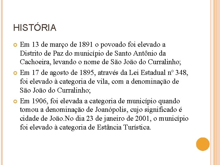 HISTÓRIA Em 13 de março de 1891 o povoado foi elevado a Distrito de