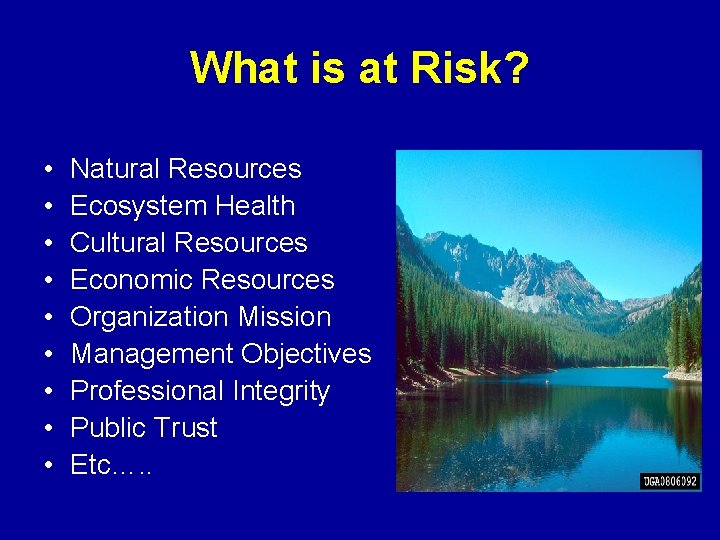 What is at Risk? • • • Natural Resources Ecosystem Health Cultural Resources Economic