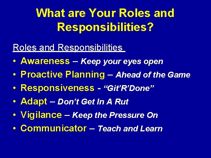 What are Your Roles and Responsibilities? Roles and Responsibilities • Awareness – Keep your