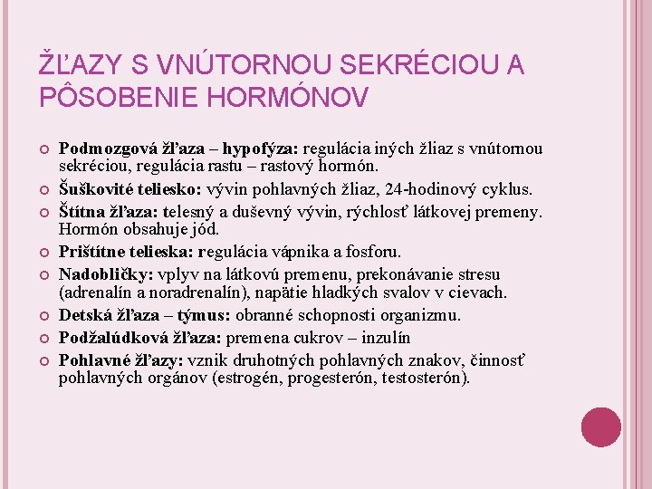 ŽĽAZY S VNÚTORNOU SEKRÉCIOU A PÔSOBENIE HORMÓNOV Podmozgová žľaza – hypofýza: regulácia iných žliaz