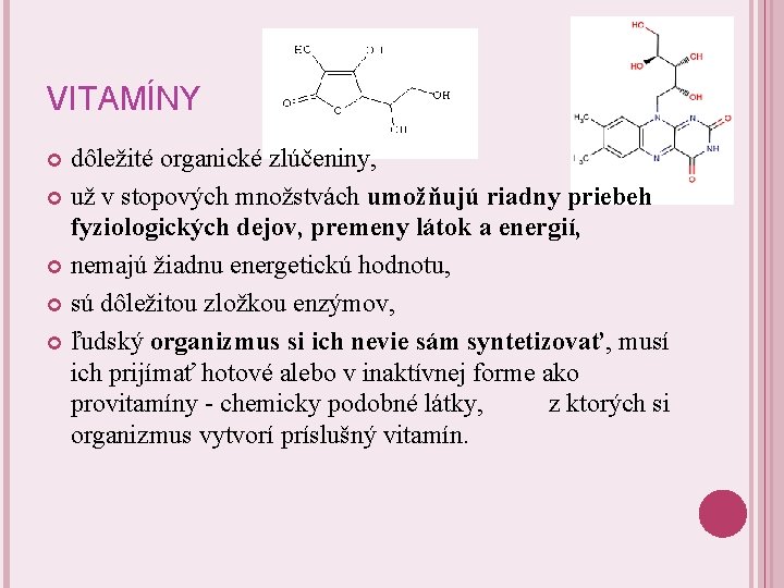 VITAMÍNY dôležité organické zlúčeniny, už v stopových množstvách umožňujú riadny priebeh fyziologických dejov, premeny