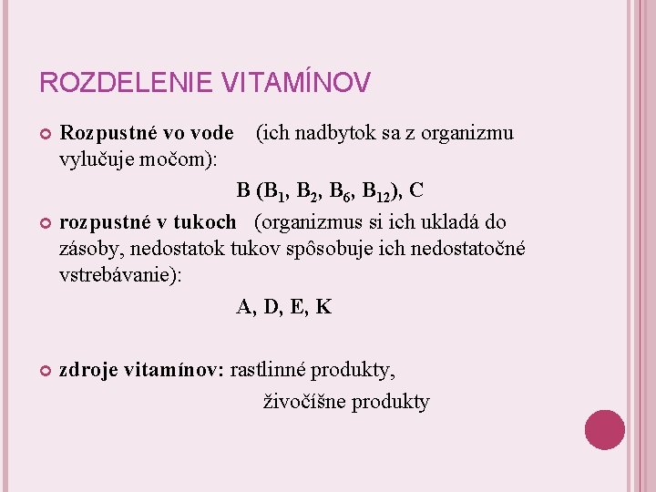 ROZDELENIE VITAMÍNOV Rozpustné vo vode vylučuje močom): (ich nadbytok sa z organizmu B (B