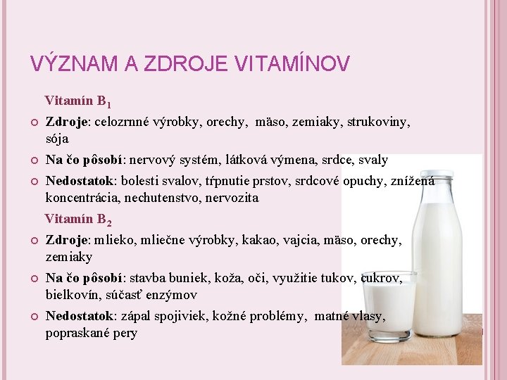 VÝZNAM A ZDROJE VITAMÍNOV Vitamín B 1 Zdroje: celozrnné výrobky, orechy, mäso, zemiaky, strukoviny,