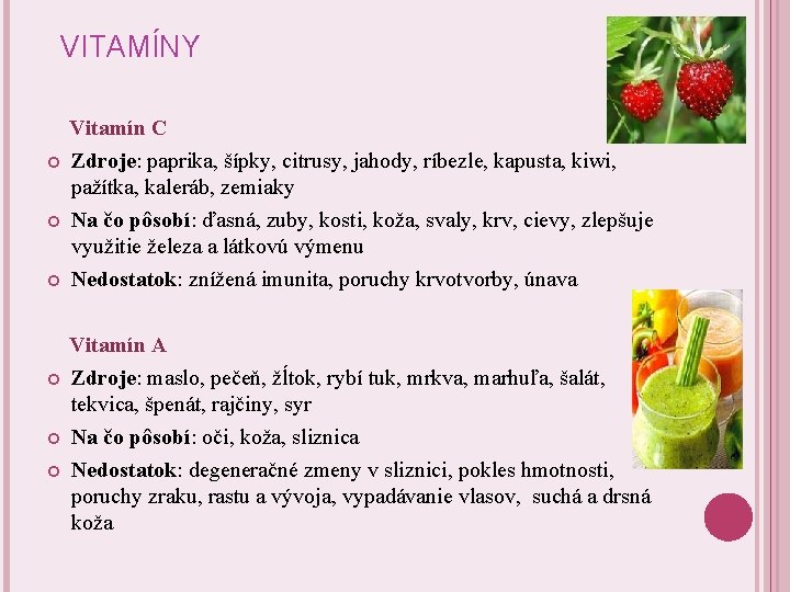 VITAMÍNY Vitamín C Zdroje: paprika, šípky, citrusy, jahody, ríbezle, kapusta, kiwi, pažítka, kaleráb, zemiaky