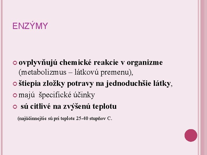 ENZÝMY ovplyvňujú chemické reakcie v organizme (metabolizmus – látkovú premenu), štiepia zložky potravy na