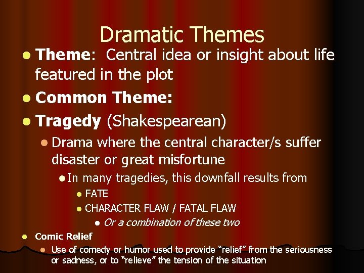 l Theme: Dramatic Themes Central idea or insight about life featured in the plot