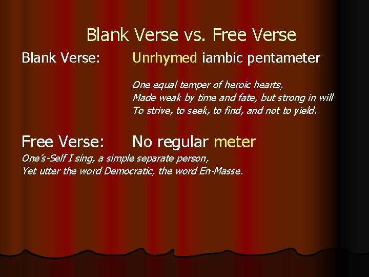 Blank Verse vs. Free Verse Blank Verse: Unrhymed iambic pentameter One equal temper of