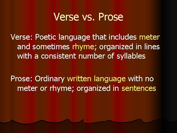 Verse vs. Prose Verse: Poetic language that includes meter and sometimes rhyme; organized in