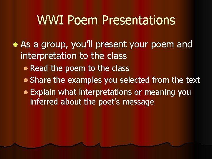 WWI Poem Presentations l As a group, you’ll present your poem and interpretation to