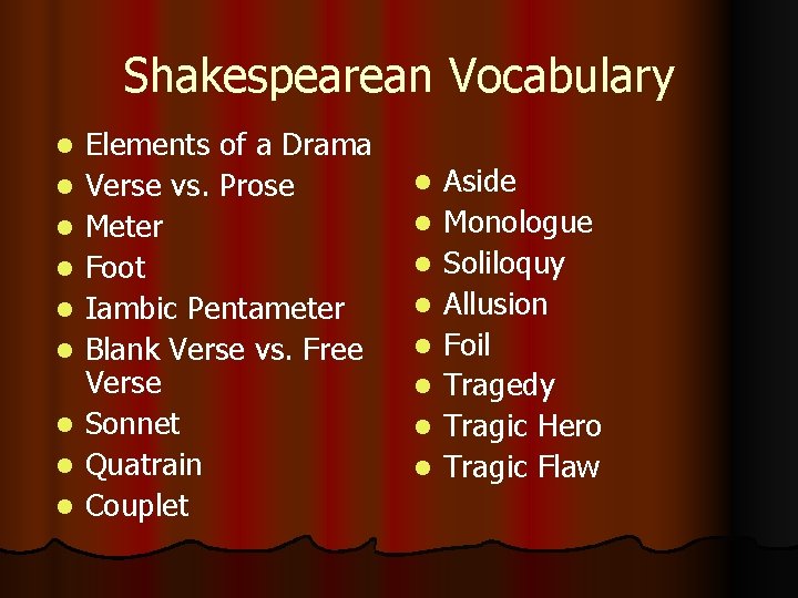 Shakespearean Vocabulary l l l l l Elements of a Drama Verse vs. Prose