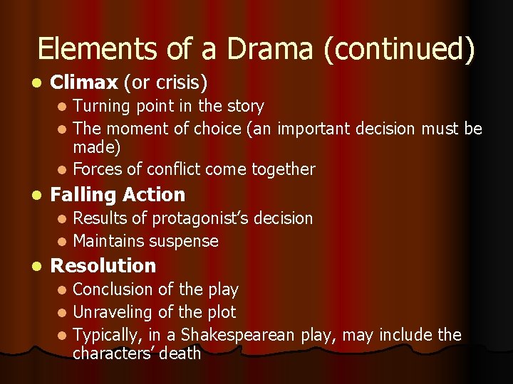 Elements of a Drama (continued) l Climax (or crisis) Turning point in the story