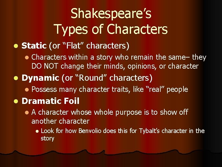 Shakespeare’s Types of Characters l Static (or “Flat” characters) l l Dynamic (or “Round”