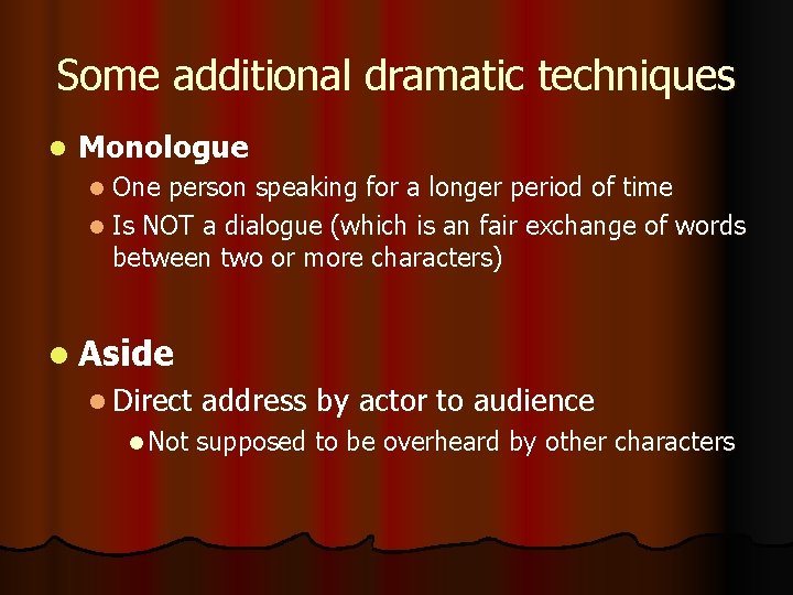 Some additional dramatic techniques l Monologue One person speaking for a longer period of