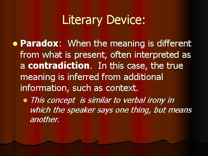Literary Device: l Paradox: When the meaning is different from what is present, often
