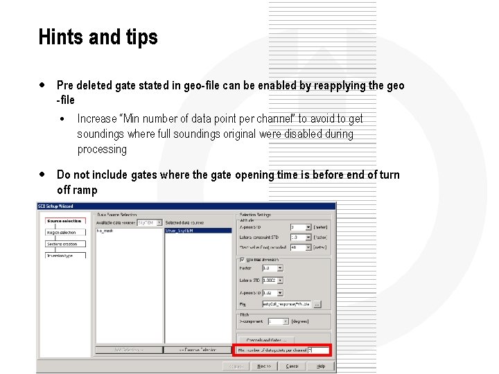 Hints and tips • Pre deleted gate stated in geo-file can be enabled by